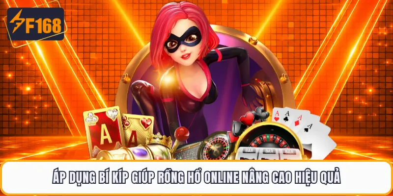 Áp dụng bí kíp giúp Rồng Hổ online nâng cao hiệu quả