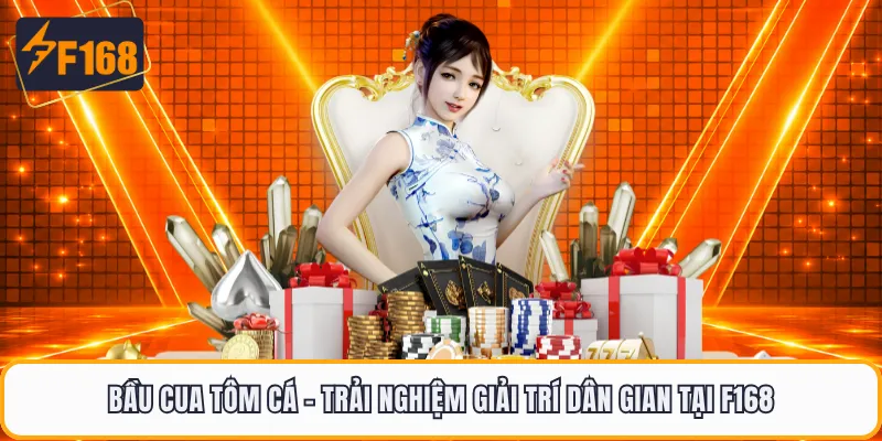 Bầu Cua Tôm Cá - Trải Nghiệm Giải Trí Dân Gian Tại F168