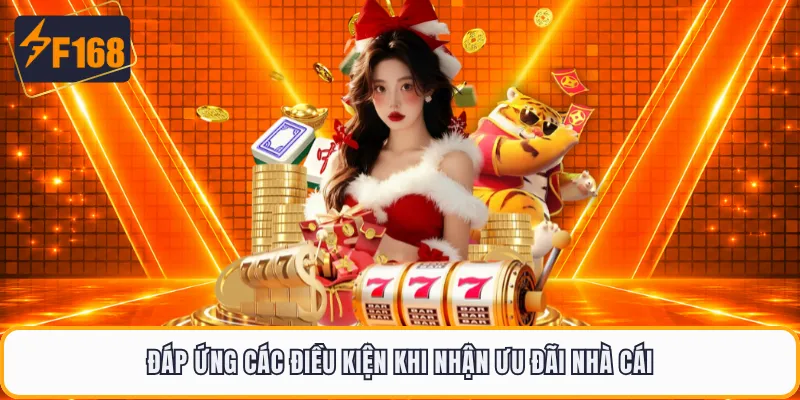 Đáp ứng các điều kiện khi nhận ưu đãi nhà cái