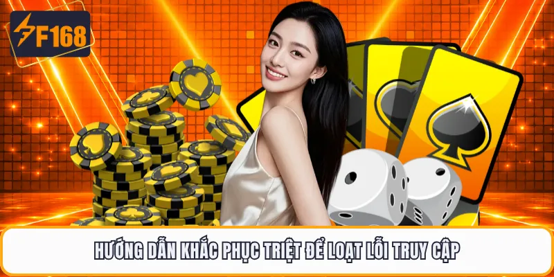 Hướng dẫn khắc phục triệt để loạt lỗi truy cập